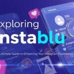 Exploring Instablu: The Ultimate Guide to Enhancing Your Instagram Experience